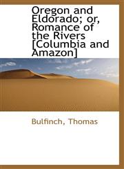Oregon and Eldorado; or, Romance of the Rivers [Columbia and Amazon],111344701X,9781113447012