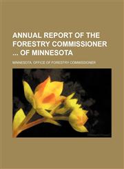 Annual report of the Forestry Commissioner  of Minnesota,1150335025,9781150335020
