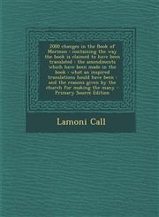 2000 Changes in the Book of Mormon Containing the Way the Book Is Claimed to Have Been Translated: The Amendments Which Have Been Made in the Book: W,1287856950,9781287856955