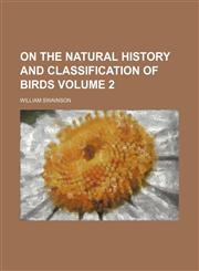 On the natural history and classification of birds Volume 2,1130117138,9781130117134