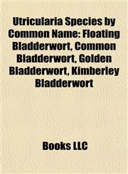 Utricularia Species by Common Name Floating Bladderwort, Common Bladderwort, Golden Bladderwort, Kimberley Bladderwort, Small Bladderwort,1157297056,9781157297055