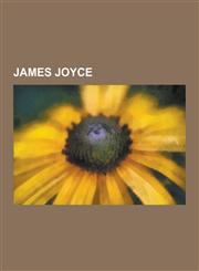 James Joyce Books Relating to James Joyce, Finnegans Wake, James Joyce Scholars, James Joyce Characters, Music Relating to James J,123054559X,9781230545592