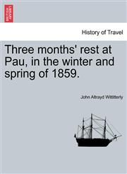 Three months' rest at Pau, in the winter and spring of 1859.,1240930747,9781240930746