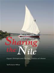 Sharing The Nile Egypt, Ethiopia And The Geo-Politics Of Water,0745333214,9780745333212