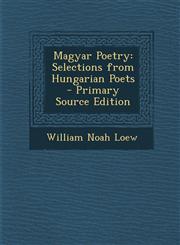 Magyar Poetry Selections from Hungarian Poets - Primary Source Edition,1294812335,9781294812333
