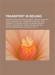 Transport in Beijing Airports in Beijing, Beijing Subway, Bridges in Beijing, Gates of Beijing, Rail transport in Beijing,115796558X,9781157965589