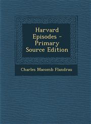Harvard Episodes - Primary Source Edition,1289509549,9781289509545