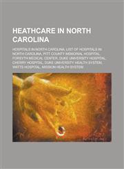 Heathcare in North Carolina Hospitals in North Carolina, List of Hospitals in North Carolina, Forsyth Medical Center, Duke University Hospital,1156052394,9781156052396