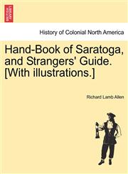 Hand-Book of Saratoga, and Strangers' Guide. [With illustrations.],1241329095,9781241329099