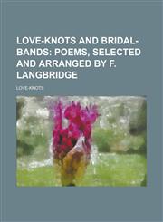 Love-knots and bridal-bands,1230185399,9781230185392