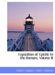 Exposition of Epistle to the Romans, Volume III,1116470284,9781116470284