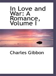 In Love and War A Romance, Volume I,1117669165,9781117669168