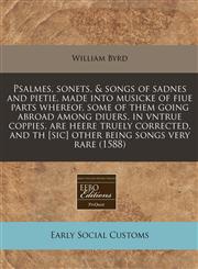 Psalmes, sonets, & songs of sadnes and pietie, made into musicke of fiue parts whereof, some of them going abroad among diuers, in vntrue coppies, are heere truely corrected, and th [sic] other being songs very rare (1588),1171274076,9781171274070