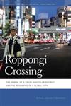 Roppongi Crossing The Demise of a Tokyo Nightclub District and the Reshaping of a Global City,0820338311,9780820338316