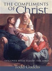 The Compliments of Christ Discover What Pleases the Lord,1460000552,9781460000557