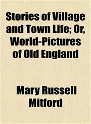 Stories of Village and Town Life; Or, World-Pictures of Old England,1152777599,9781152777590