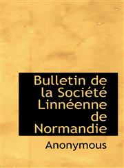 Bulletin de la Société Linnéenne de Normandie,1116674939,9781116674934