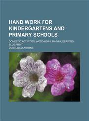 Hand Work for Kindergartens and Primary Schools; Domestic Activities, Wood Work, Raphia, Drawing, Blue Print,1150665106,9781150665103