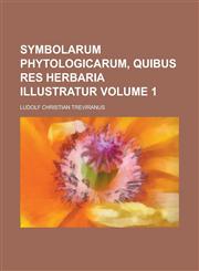 Symbolarum Phytologicarum, Quibus Res Herbaria Illustratur Volume 1,1234361043,9781234361044