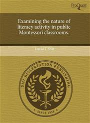 Examining the nature of literacy activity in public Montessori classrooms.,1243700483,9781243700483