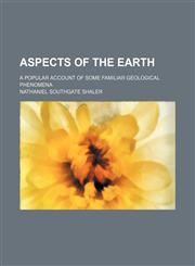 Aspects of the Earth; A Popular Account of Some Familiar Geological Phenomena,1150335831,9781150335839