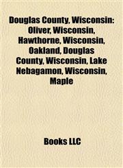 Douglas County, Wisconsin Oliver, Wisconsin, Hawthorne, Wisconsin, Oakland, Douglas County, Wisconsin, Lake Nebagamon, Wisconsin, Maple,1157032311,9781157032311