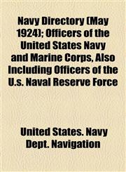Navy Directory (May 1924); Officers of the United States Navy and Marine Corps, Also Including Officers of the U.s. Naval Reserve Force,1154795543,9781154795547