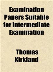 Examination Papers Suitable for Intermediate Examination,1152903640,9781152903647