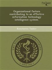 Organizational factors contributing to an effective information technology intelligence system.,1244090476,9781244090477