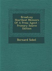 Broadway Heartbeat Memoirs of a Press Agent - Primary Source Edition,1294361414,9781294361411