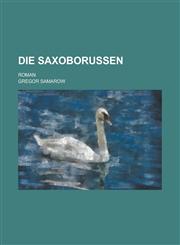 Die Saxoborussen; Roman ,,,, 1,1154706915,9781154706918