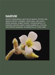 Narvik People from Narvik, Battles of Narvik, Ofoten Line, Narvik Airport, Framnes, Vidar Vang, Lise Haavik, Espen Isaksen, Robert Burås,1156543150,9781156543153