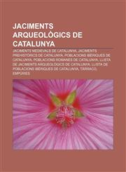 Jaciments arqueològics de Catalunya Jaciments medievals de Catalunya, Jaciments prehistòrics de Catalunya, Poblacions ibèriques de Catalunya,1232724505,9781232724506