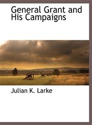 General Grant and His Campaigns,111789424X,9781117894249