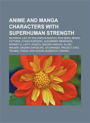 Anime and manga characters with superhuman strength InuYasha, List of Hollows in Bleach, Son Goku, Seras Victoria, Ichigo Kurosaki,1157475094,9781157475095