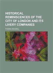 Historical Reminiscences of the City of London and Its Livery Companies,1154959910,9781154959918