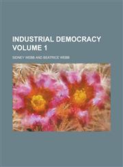 Industrial Democracy Volume 1,1155001117,9781155001111