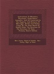 Instructions to Ministers, Physicians, Undertakers, Assessors, and All Concerned in the Registry and Returns of Marriages, Births and Deaths Comp. by,129348010X,9781293480106