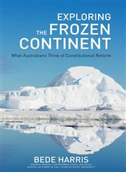 Exploring the Frozen Continent - What Australians Think of Constitutional Reform,1925171736,9781925171730