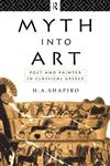 Myth Into Art: Poet and Painter in Classical Greece,0415067936,9780415067935