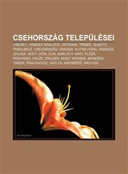 Csehorszag Telepulesei Liberec, Hradec Kralove, Ostrava, T Ebi, Olmutz, Pardubice, Csehorszag Varosai, Kutna Hora, Hranice, Jihlava,1233347160,9781233347162