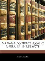 Madame Boniface Comic Opera in Three Acts,1141092069,9781141092062