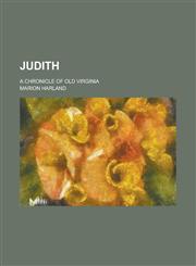 Judith; A Chronicle of Old Virginia,1234054949,9781234054946
