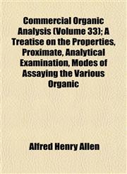 Commercial Organic Analysis (Volume 33); A Treatise on the Properties, Proximate, Analytical Examination, Modes of Assaying the Various Organic,1151989398,9781151989390