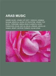 Arab music Arabic music, Arabic hip hop, Y. Misdaq, Arabian maqam, Misirlou, Music of Palestine, Arabic pop music, Pizmonim, Andalusian classical music, Françoise Atlan, Safi al-Din al-Urmawi, Andalusi nubah, Henry George Farmer,1156394740,9781156394748