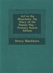 Art in the Mountains The Story of the Passion Play - Primary Source Edition,1294173456,9781294173458
