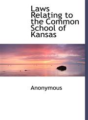Laws Relating to the Common School of Kansas,1116965771,9781116965773