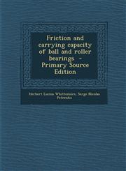 Friction and carrying capacity of ball and roller bearings  - Primary Source Edition,1295884275,9781295884278