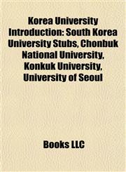 Korea University Introduction South Korea University Stubs, Chonbuk National University, Konkuk University, University of Seoul,1157864899,9781157864899