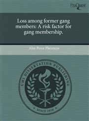 Loss among former gang members A risk factor for gang membership.,1243833599,9781243833594